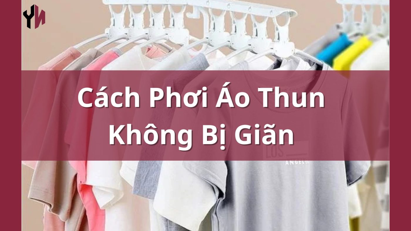 Cách Phơi Áo Thun Không Bị Giãn