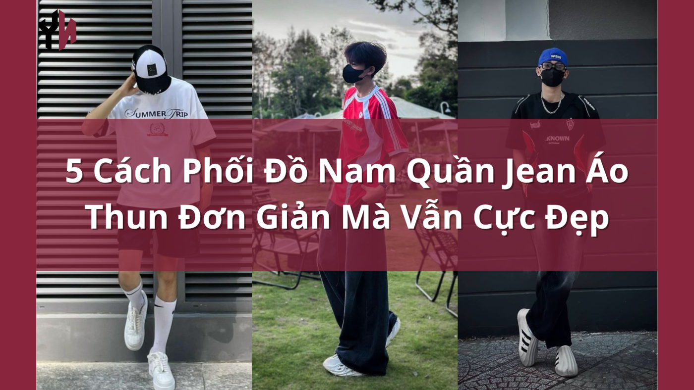 5 Cách Phối Đồ Nam Quần Jean Áo Thun Đơn Giản Mà Vẫn Cực Đẹp