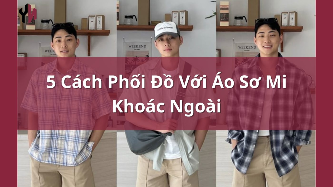 5 Cách Phối Đồ Với Áo Sơ Mi Khoác Ngoài