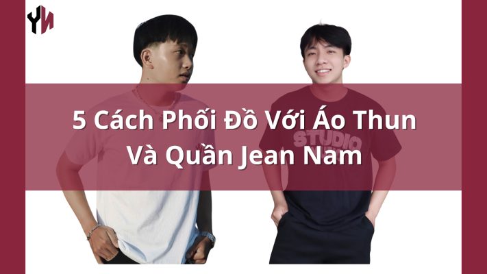 5 Cách Phối Đồ Với Áo Thun Và Quần Jean Nam
