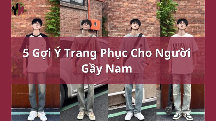 5 Gợi Ý Trang Phục Cho Người Gầy Nam
