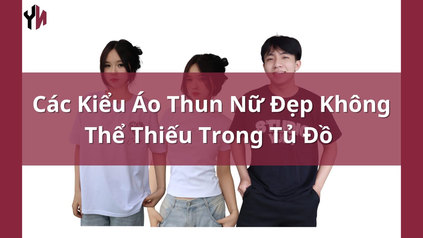 Các Kiểu Áo Thun Nữ Đẹp Không Thể Thiếu Trong Tủ Đồ