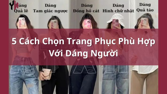 Cách Chọn Trang Phục Phù Hợp Với Dáng Người