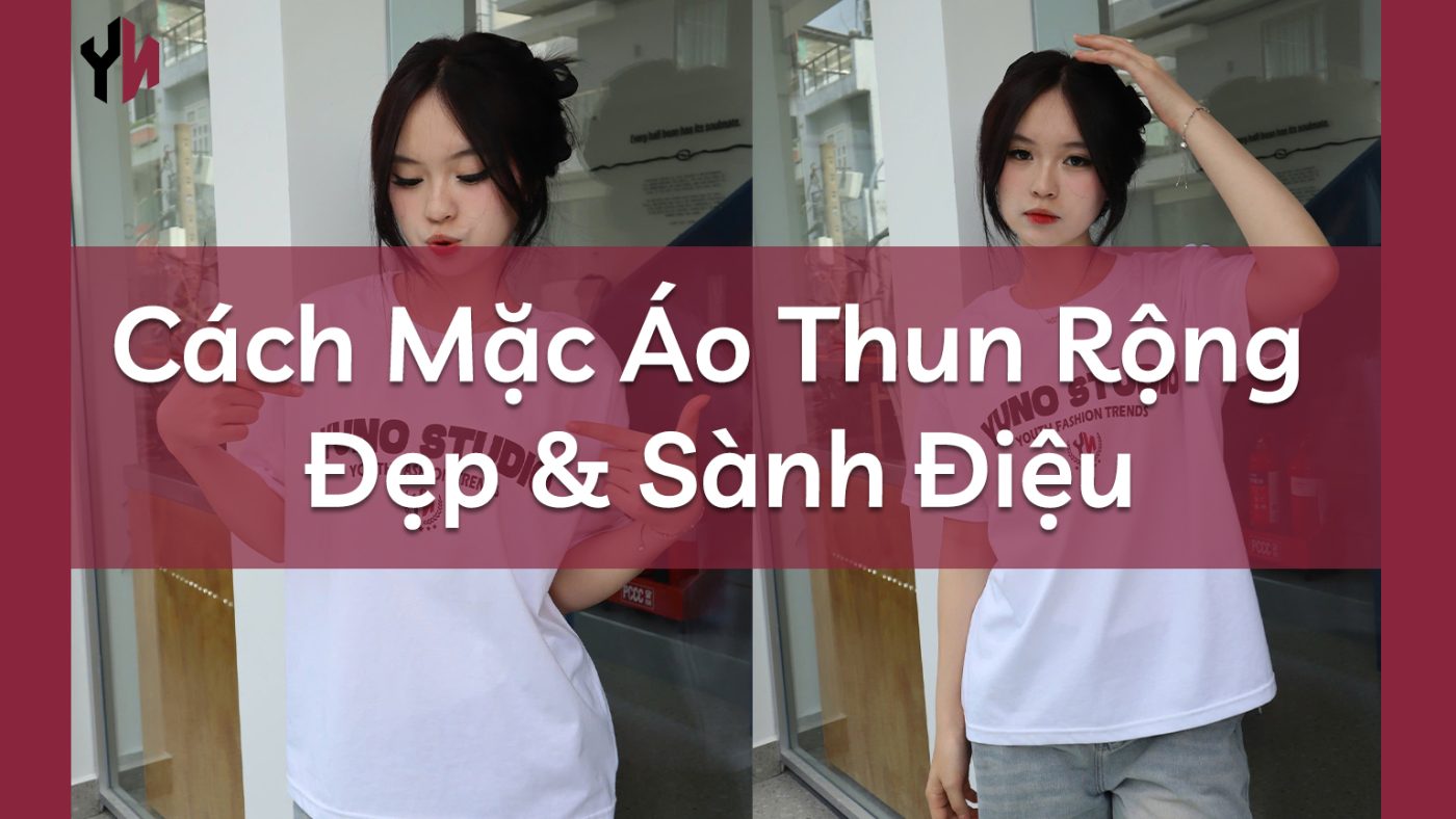 Cách Mặc Áo Thun Rộng Đẹp - chính