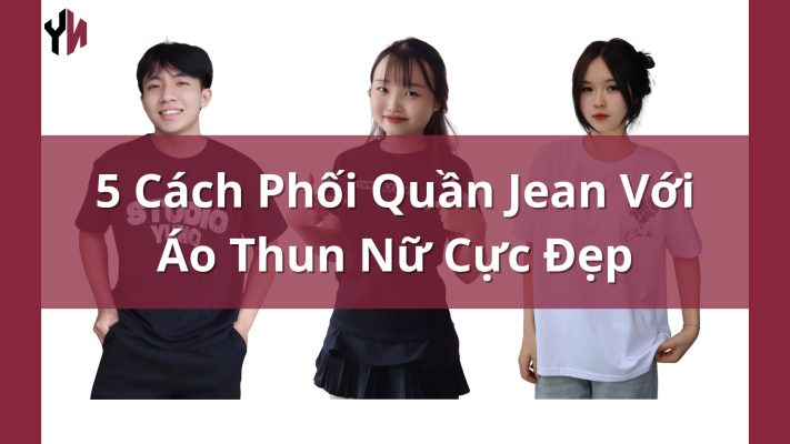 Cách Phối Quần Jean Với Áo Thun Nữ
