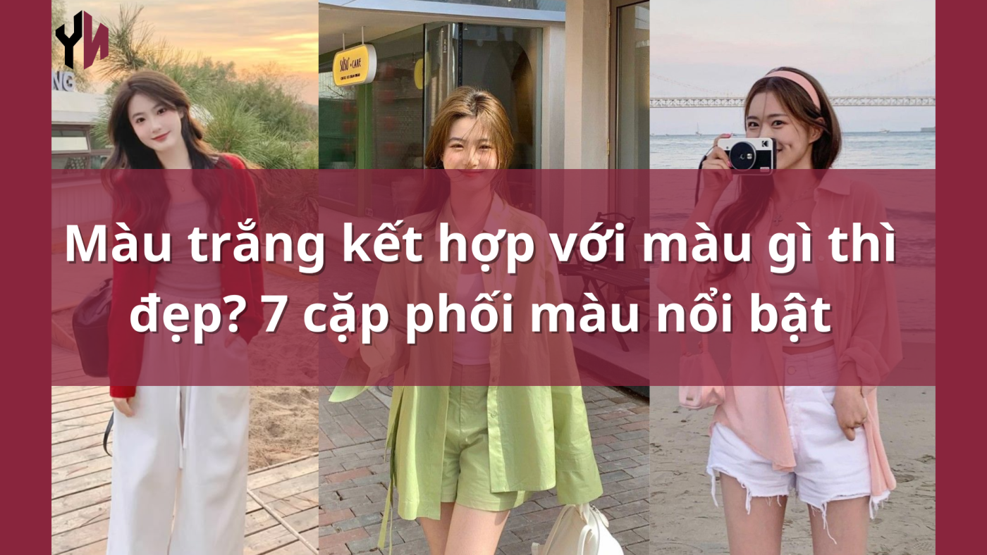 Màu trắng kết hợp với màu gì thì đẹp