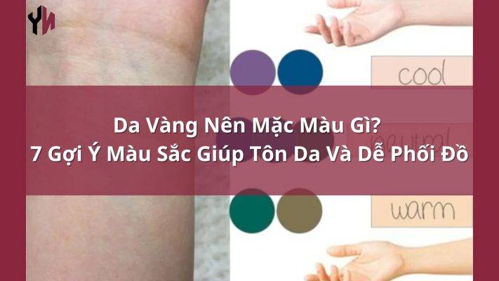 Da Vàng Nên Mặc Màu Gì 7 Gợi Ý Màu Sắc Giúp Tôn Da Và Dễ Phối Đồ